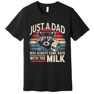 Just A Dad Who Always Came Back With The Milk Funny Dad Premium T-Shirt