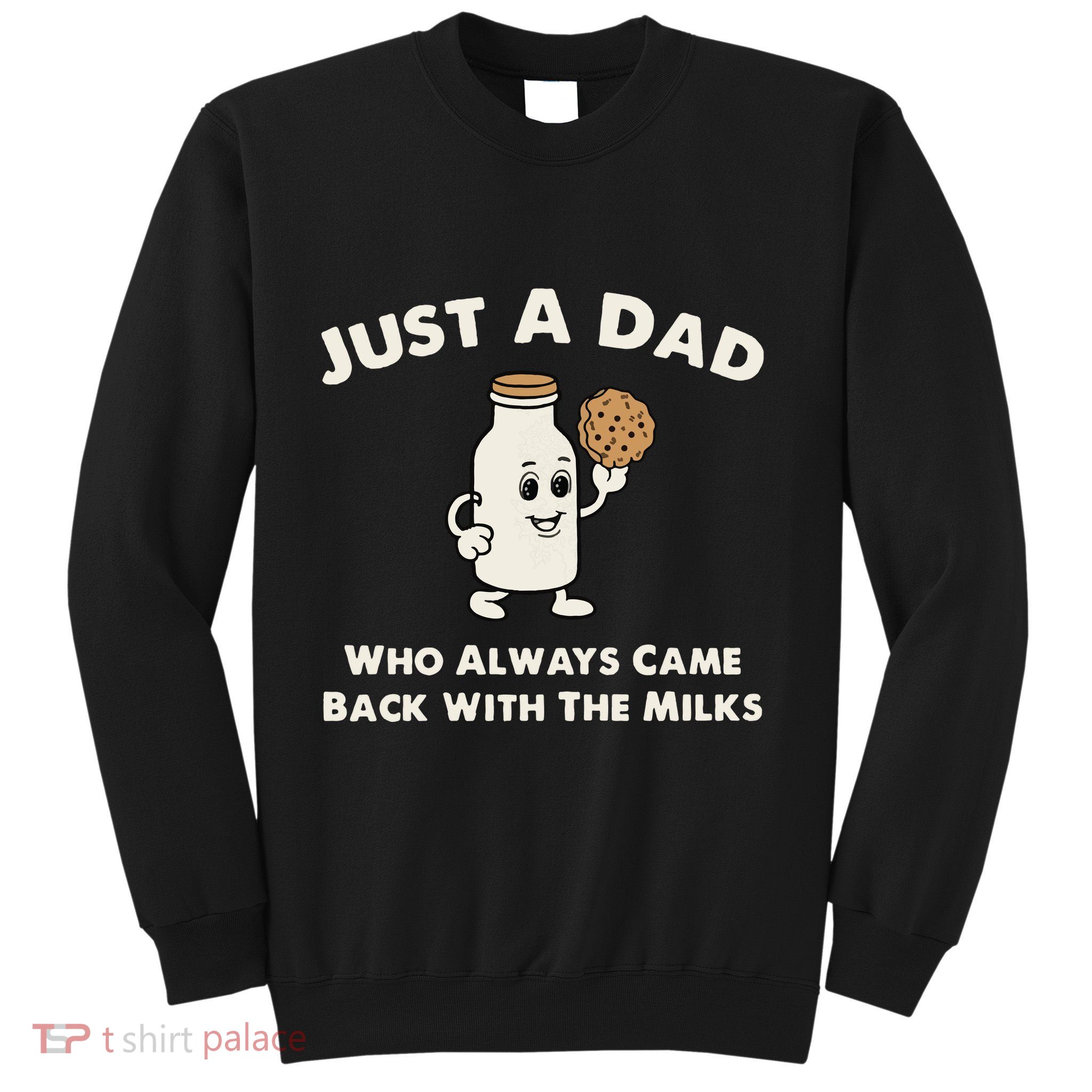 Just A Dad Who Always Came Back With The Milk Sweatshirt