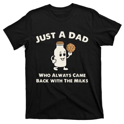 Just A Dad Who Always Came Back With The Milk T-Shirt