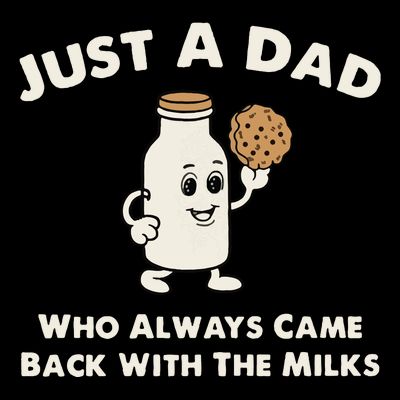 Just A Dad Who Always Came Back With The Milk T-Shirt