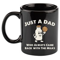 Just A Dad Who Always Came Back With The Milk 11oz C Handle Ceramic Mug
