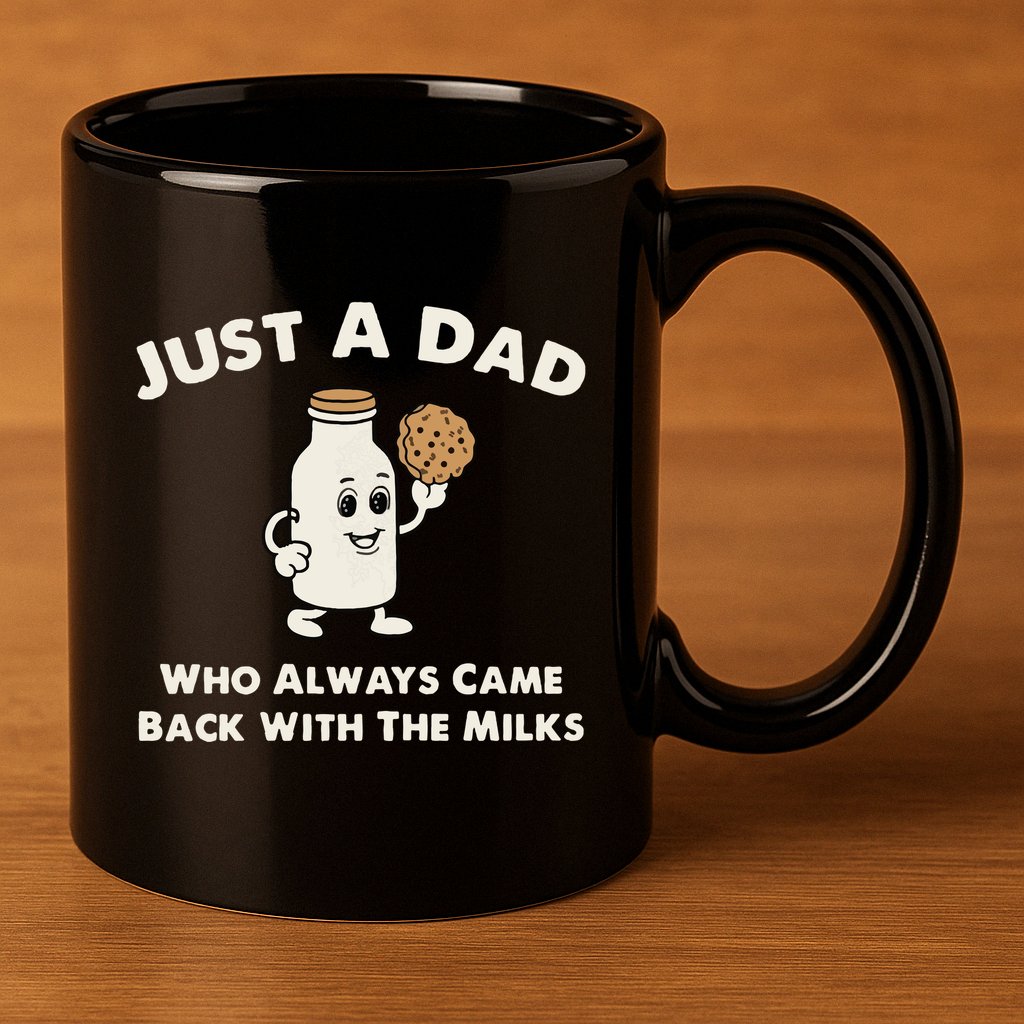 Just A Dad Who Always Came Back With The Milk 11oz C Handle Ceramic Mug