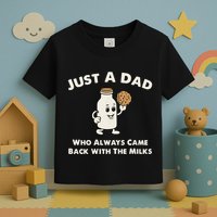 Just A Dad Who Always Came Back With The Milk Toddler T-Shirt