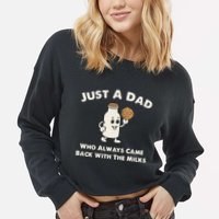 Just A Dad Who Always Came Back With The Milk Cropped Pullover Crew