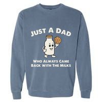 Just A Dad Who Always Came Back With The Milk Garment-Dyed Sweatshirt