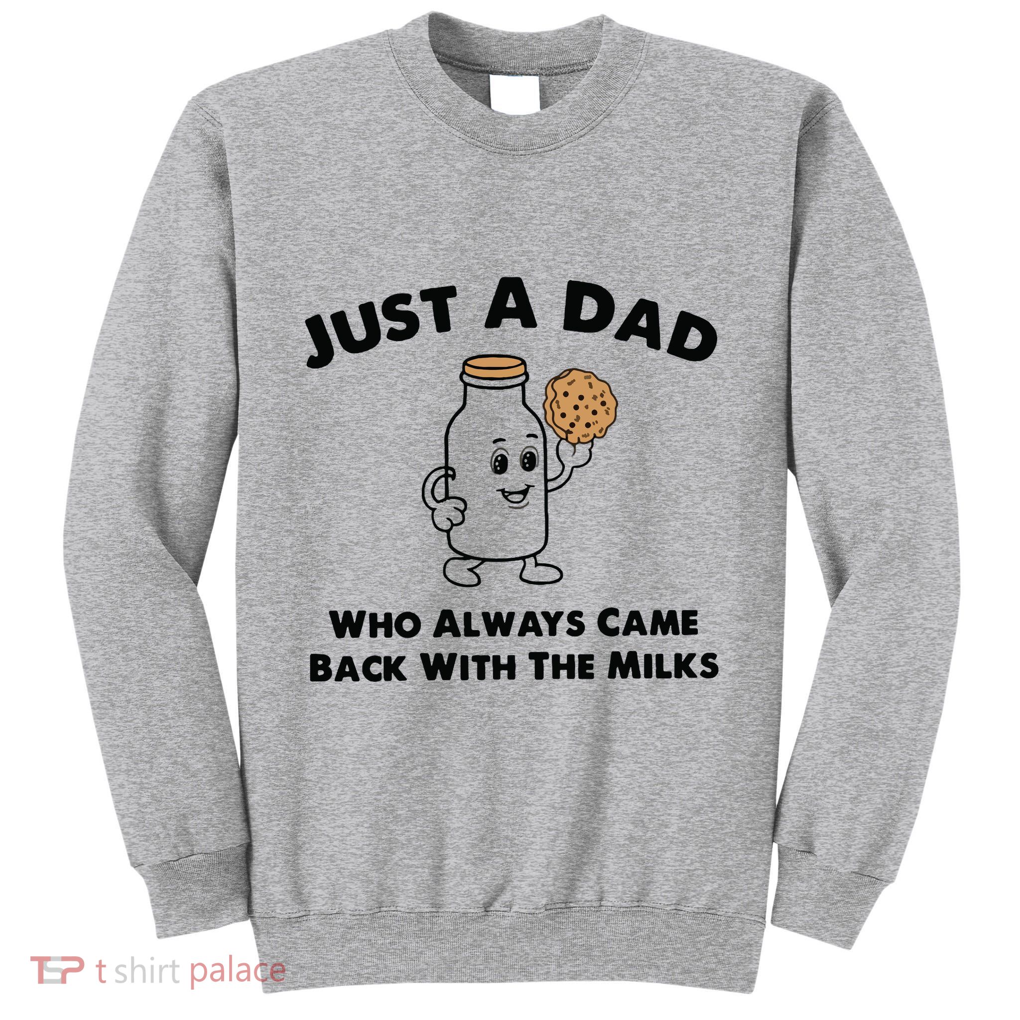 Just A Dad Who Always Came Back With The Milk Tall Sweatshirt