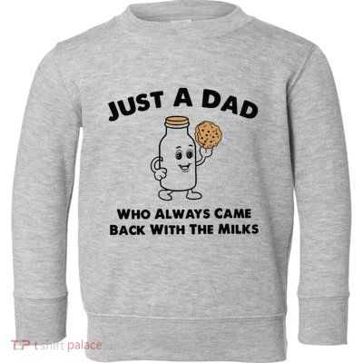 Just A Dad Who Always Came Back With The Milk Toddler Sweatshirt