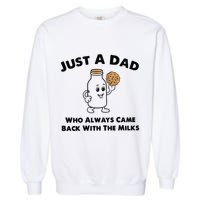 Just A Dad Who Always Came Back With The Milk Garment-Dyed Sweatshirt
