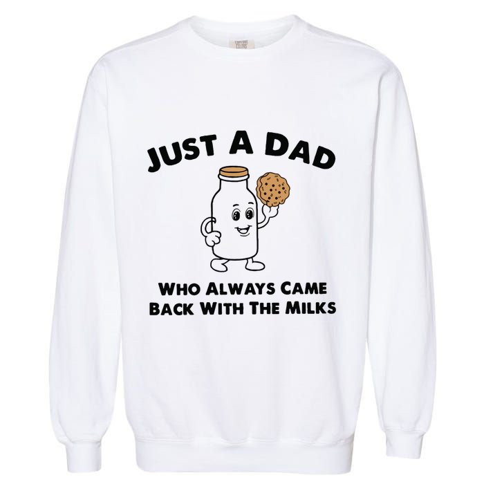Just A Dad Who Always Came Back With The Milk Garment-Dyed Sweatshirt