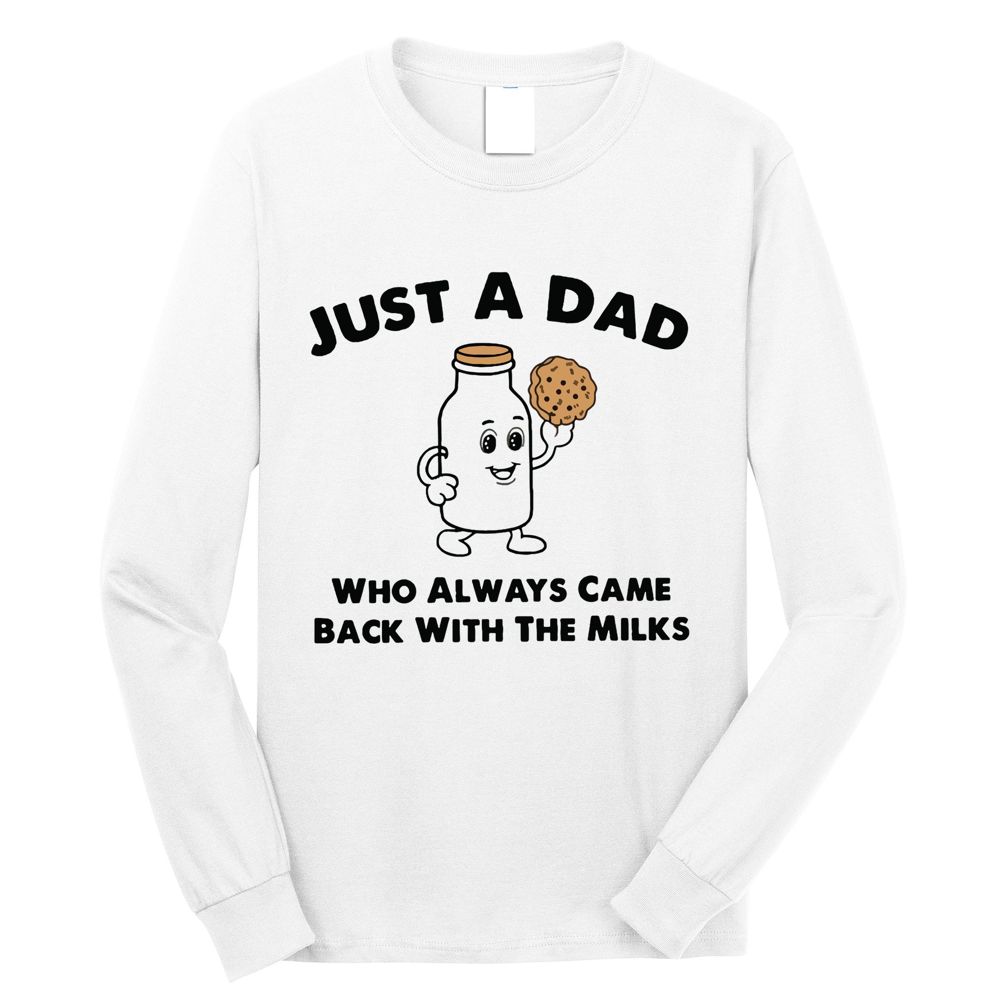 Just A Dad Who Always Came Back With The Milk Long Sleeve Shirt