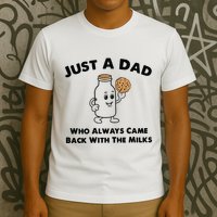 Just A Dad Who Always Came Back With The Milk T-Shirt