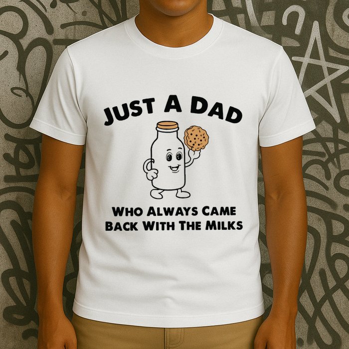 Just A Dad Who Always Came Back With The Milk T-Shirt
