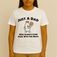 Just A Dad Who Always Came Back With The Milk T-Shirt