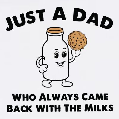 Just A Dad Who Always Came Back With The Milk T-Shirt