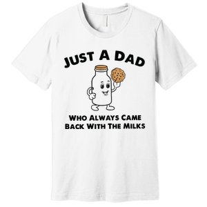 Just A Dad Who Always Came Back With The Milk Premium T-Shirt