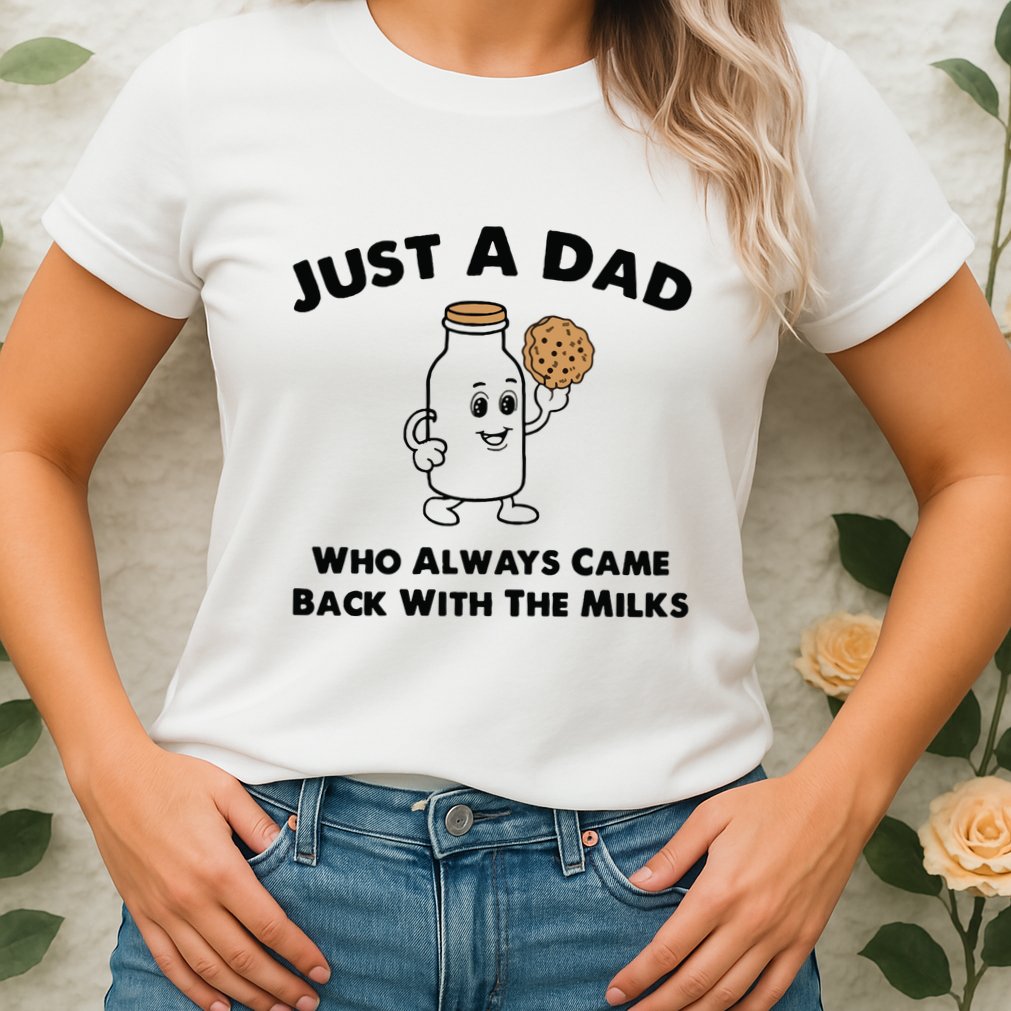 Just A Dad Who Always Came Back With The Milk Womens T-Shirt