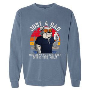 Just A Dad Who Always Came Back With The Milk FatherS Day Garment-Dyed Sweatshirt