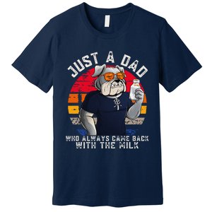 Just A Dad Who Always Came Back With The Milk FatherS Day Premium T-Shirt