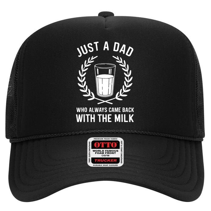 Just A Dad Who Always Came Back With The Milk Fathers Day High Crown Mesh Back Trucker Hat