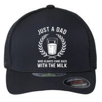 Just A Dad Who Always Came Back With The Milk Fathers Day Flexfit Unipanel Trucker Cap