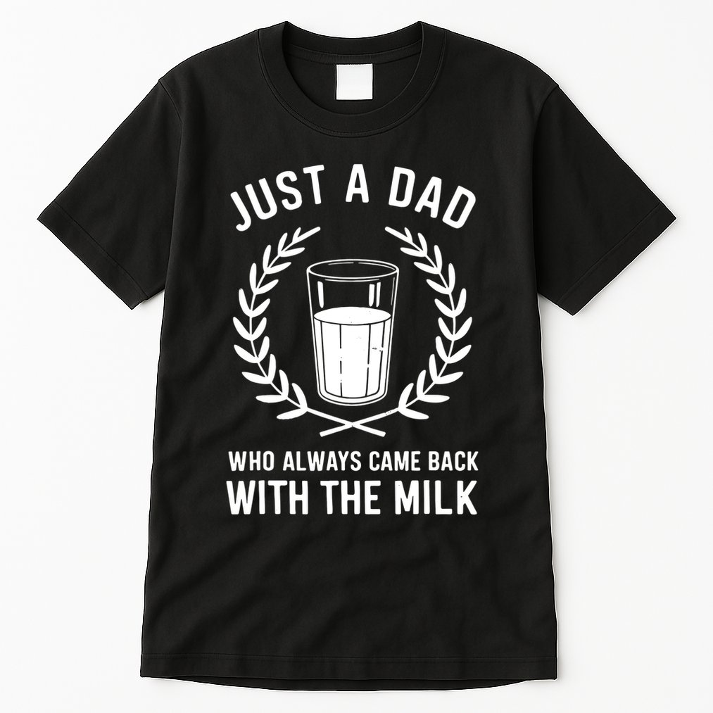 Just A Dad Who Always Came Back With The Milk Fathers Day Tall T-Shirt