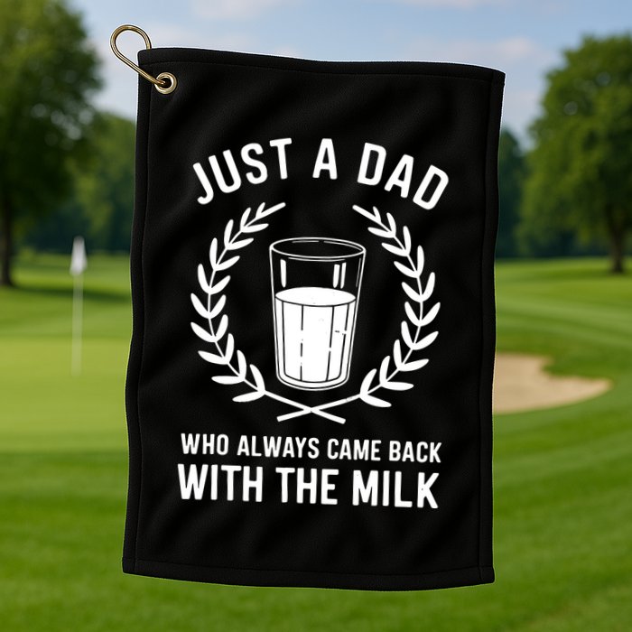 Just A Dad Who Always Came Back With The Milk Fathers Day Golf Towel