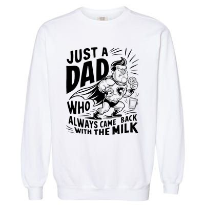 Just A Dad Who Always Came Back With The Milk Fathers Day Garment-Dyed Sweatshirt