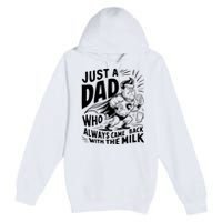 Just A Dad Who Always Came Back With The Milk Fathers Day Premium Pullover Hoodie