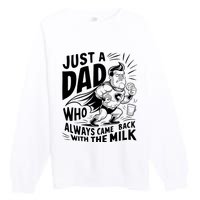 Just A Dad Who Always Came Back With The Milk Fathers Day Premium Crewneck Sweatshirt