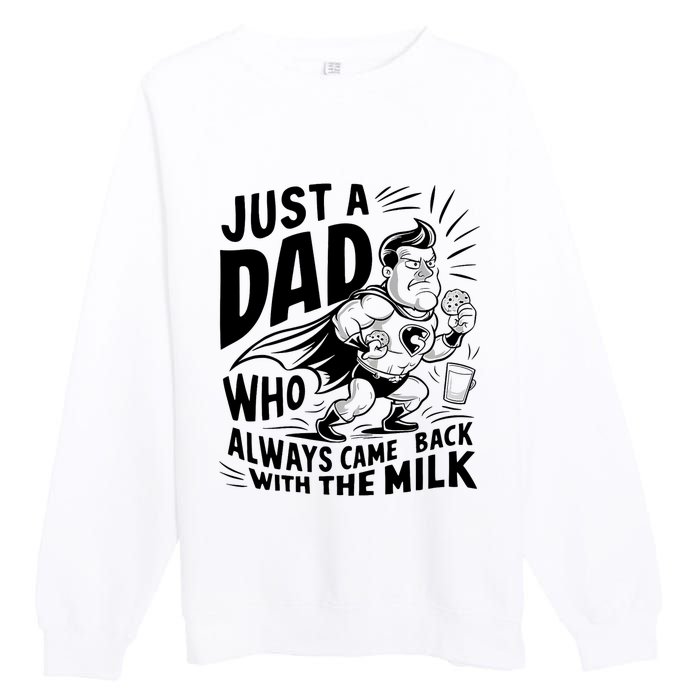 Just A Dad Who Always Came Back With The Milk Fathers Day Premium Crewneck Sweatshirt