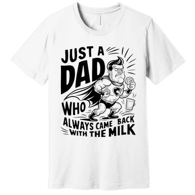 Just A Dad Who Always Came Back With The Milk Fathers Day Premium T-Shirt