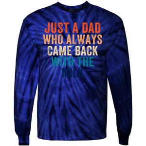 Just A Dad Who Always Came Back With The Milk Funny Dad Best Dad Ever Tie-Dye Long Sleeve Shirt