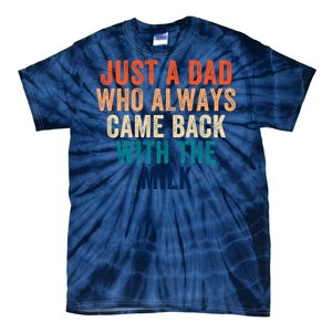 Just A Dad Who Always Came Back With The Milk Funny Dad Best Dad Ever Tie-Dye T-Shirt