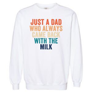 Just A Dad Who Always Came Back With The Milk Funny Dad Best Dad Ever Garment-Dyed Sweatshirt