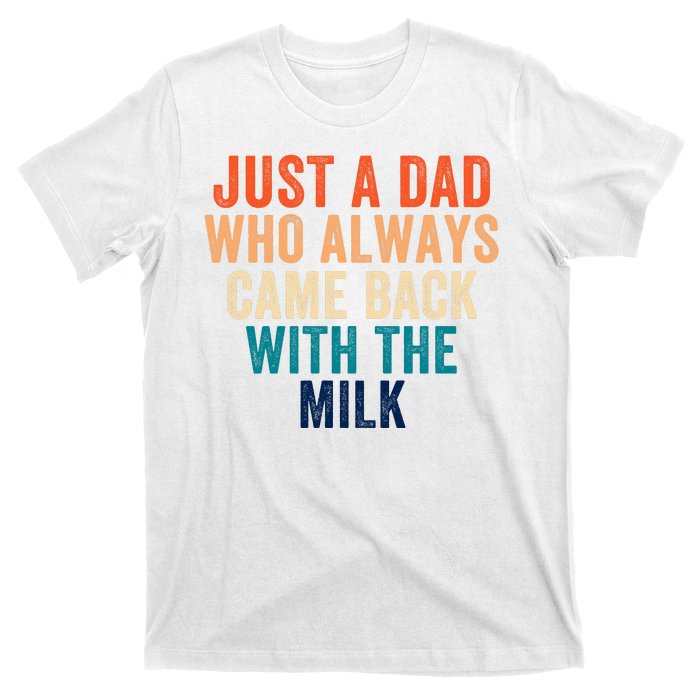 Just A Dad Who Always Came Back With The Milk Funny Dad Best Dad Ever T-Shirt