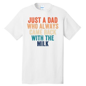 Just A Dad Who Always Came Back With The Milk Funny Dad Best Dad Ever Tall T-Shirt