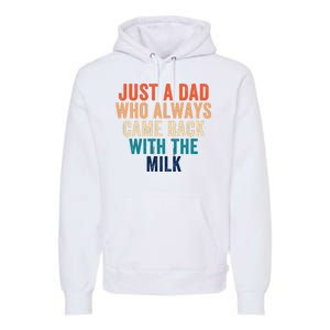 Just A Dad Who Always Came Back With The Milk Funny Dad Best Dad Ever Premium Hoodie