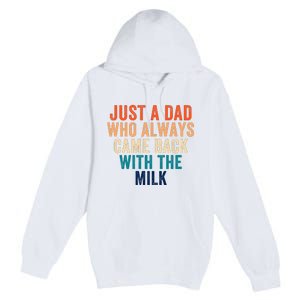 Just A Dad Who Always Came Back With The Milk Funny Dad Best Dad Ever Premium Pullover Hoodie