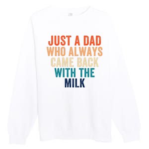 Just A Dad Who Always Came Back With The Milk Funny Dad Best Dad Ever Premium Crewneck Sweatshirt