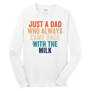 Just A Dad Who Always Came Back With The Milk Funny Dad Best Dad Ever Tall Long Sleeve T-Shirt