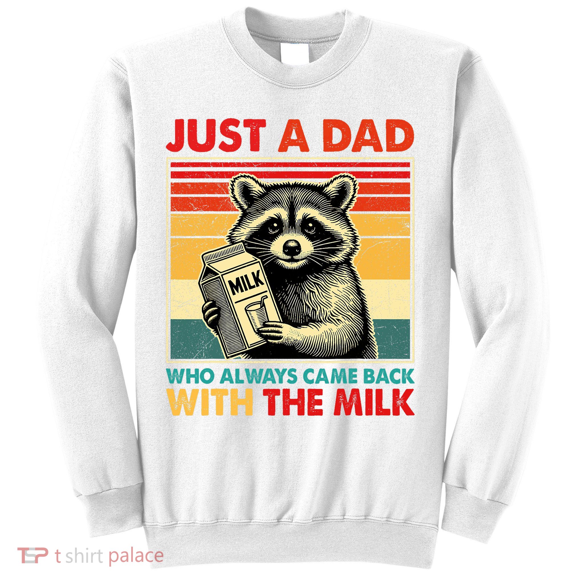 Just A Dad Who Always Came Back With The Milk Fathers Day  Sweatshirt