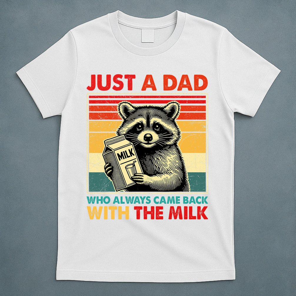 Just A Dad Who Always Came Back With The Milk Fathers Day  T-Shirt