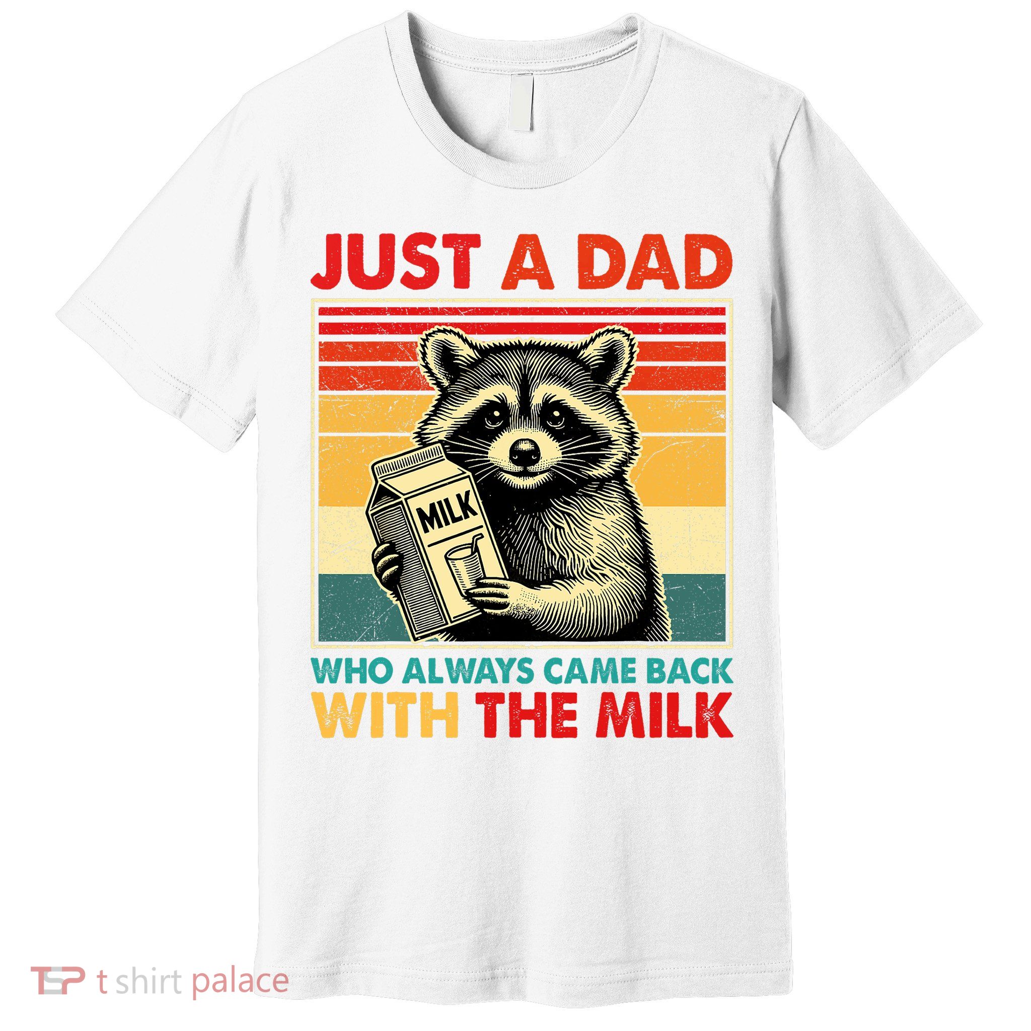 Just A Dad Who Always Came Back With The Milk Fathers Day  Premium T-Shirt