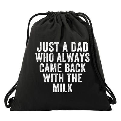 Just A Dad Who Always Came Back With The Milk Father’S Day Happy Proud Father Drawstring Bag