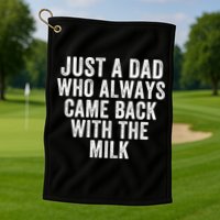 Just A Dad Who Always Came Back With The Milk Father’S Day Happy Proud Father Golf Towel