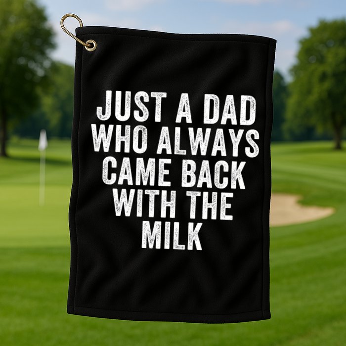 Just A Dad Who Always Came Back With The Milk Father’S Day Happy Proud Father Golf Towel