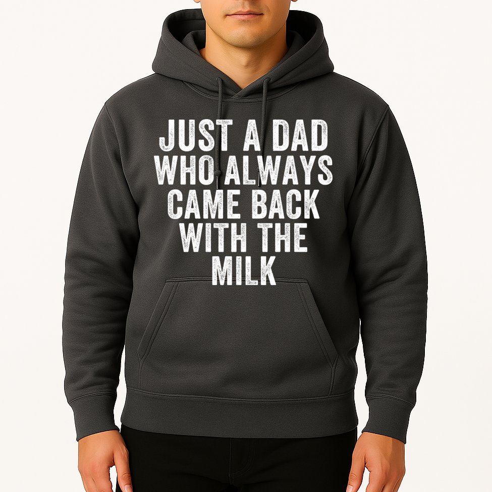 Just A Dad Who Always Came Back With The Milk Father’S Day Happy Proud Father Hoodie