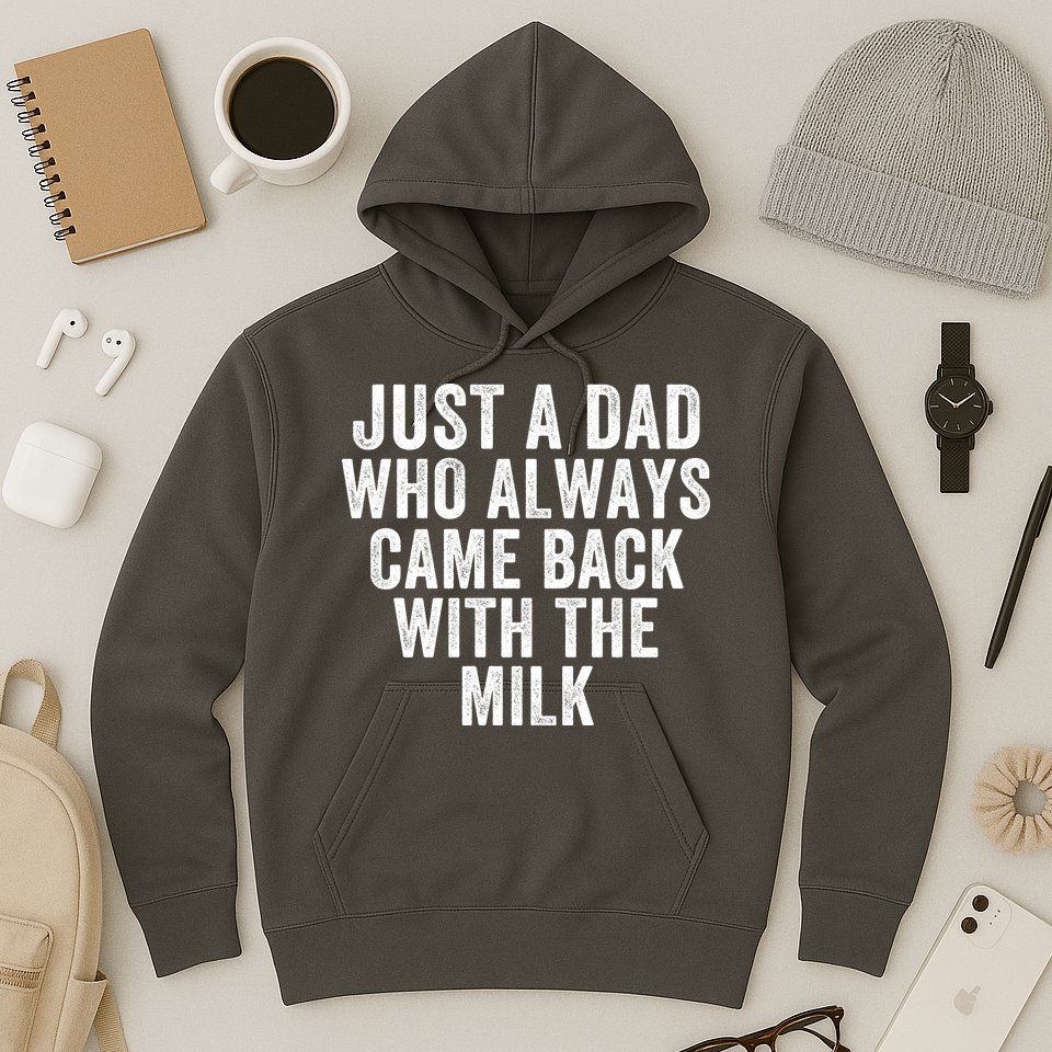 Just A Dad Who Always Came Back With The Milk Father’S Day Happy Proud Father Hoodie