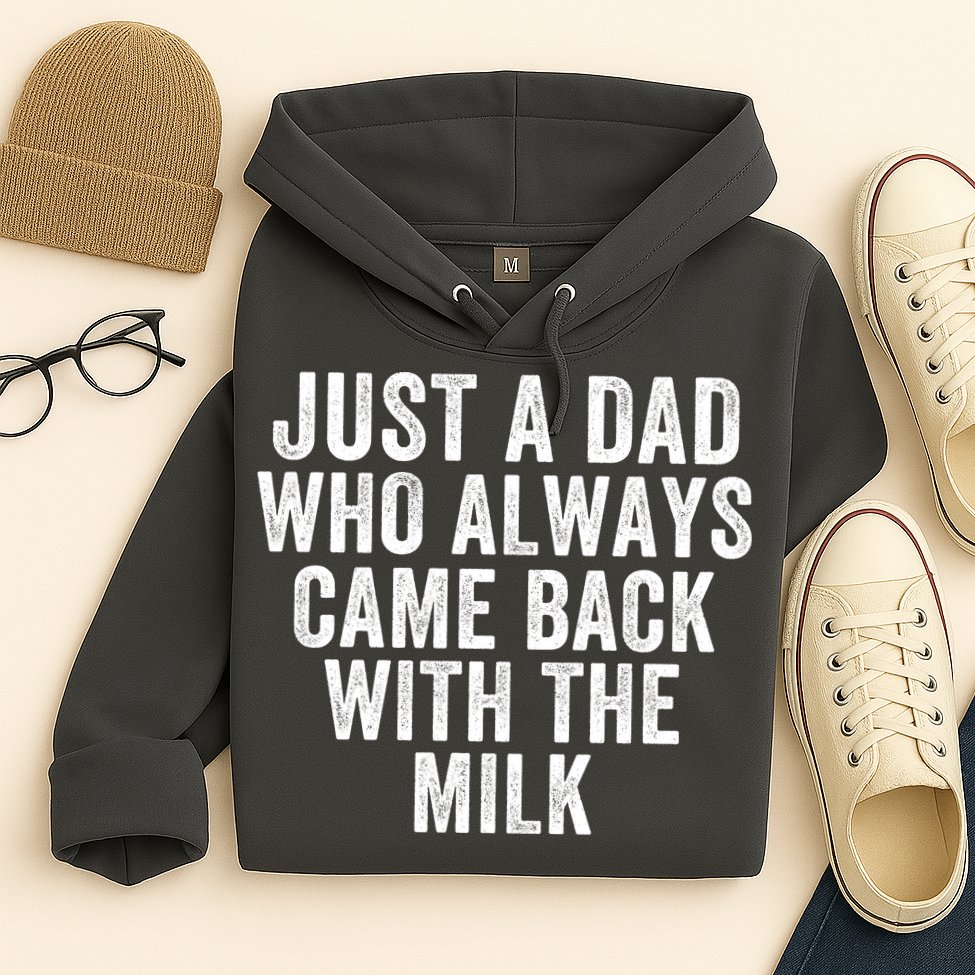 Just A Dad Who Always Came Back With The Milk Father’S Day Happy Proud Father Hoodie
