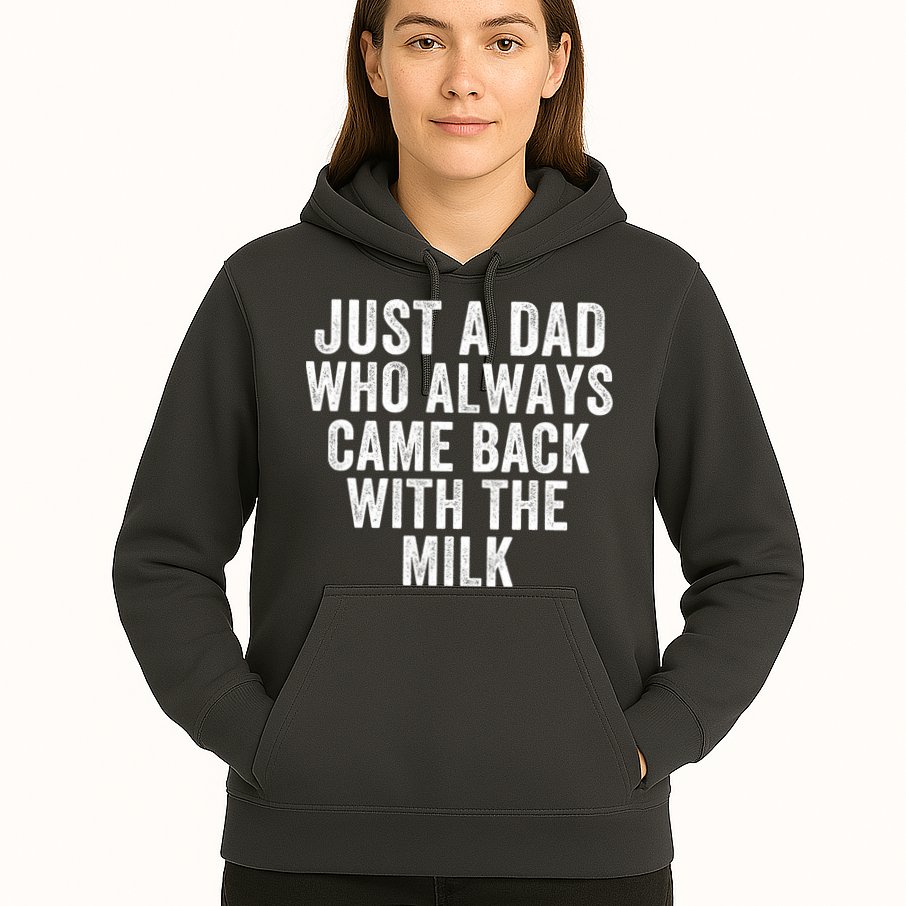 Just A Dad Who Always Came Back With The Milk Father’S Day Happy Proud Father Hoodie
